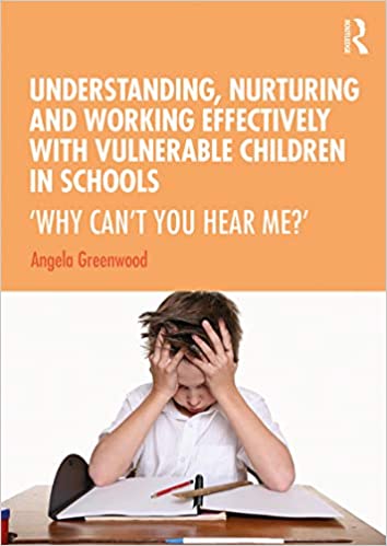 Understanding, Nurturing and Working Effectively with Vulnerable Children in Schools: ‘Why Can’t You Hear Me?’ - Orginal Pdf